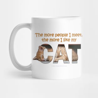 The more people I meet the more I like my cat - ginger cat oil painting word art Mug